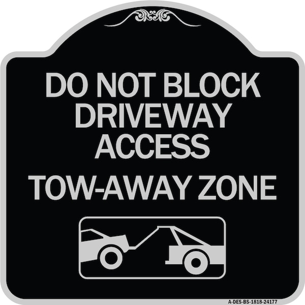 Signmission Do Not Block Driveway Access Tow Away Zone W/ Graphic Heavy-Gauge Alum, 18" x 18", BS-1818-24177 A-DES-BS-1818-24177 - main